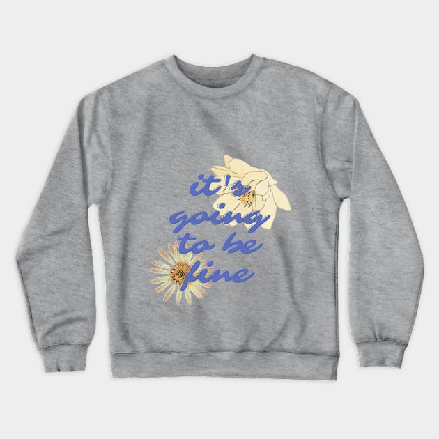 its going to be fine Crewneck Sweatshirt by Meiyorrr